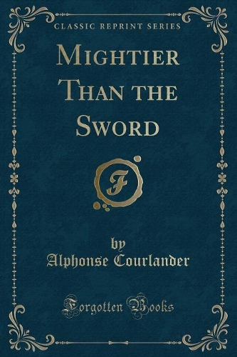 Mightier Than the Sword (Classic Reprint): (English)