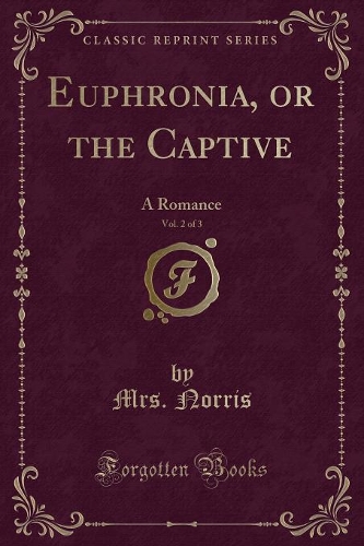 Euphronia, or the Captive, Vol. 2 of 3: A Romance (Classic Reprint)(English)