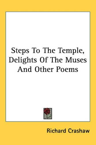 Steps To The Temple, Delights Of The Muses And Other Poems