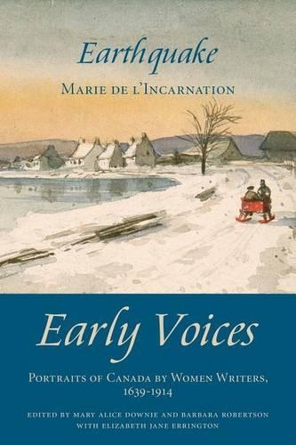 Earthquake: Early Voices -- Portraits of Canada by Women Writers, 1639-1914
