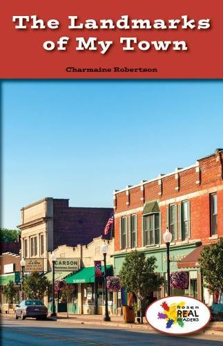 The Landmarks of My Town: (Rosen Real Readers: Social Studies Nonfiction / Fiction: Myself, My Community, My World)