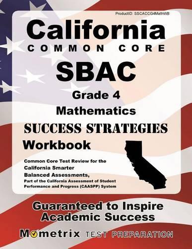 California Common Core Sbac Grade 4 Mathematics Success Strategies Workbook Study Guide: Comprehensive Skill Building Practice for the California Smarter Balanced Assessments