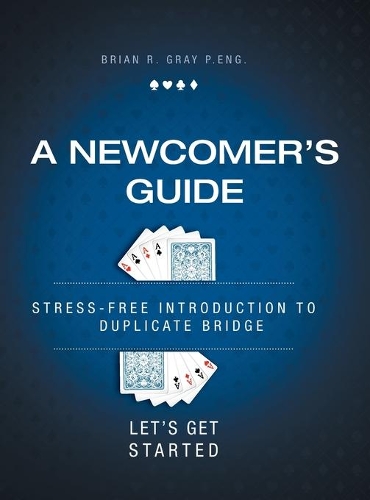 A Newcomer's Guide: Stress-Free Introduction to Duplicate Bridge Let's Get Started
