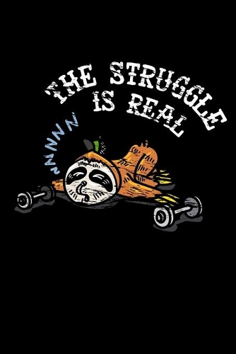 The Struggle Is Real: Dot Grid Notebook, Dotted Journal Pages For Notes, Bullet Planner Or Organizer For Sloth And Workout Lovers And Fans Of Cute Animals (6 x 9; 120 Pag