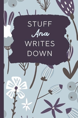 Stuff Ana Writes Down: Personalized Journal / Notebook (6 x 9 inch) with 110 wide ruled pages inside [Soft Blue]