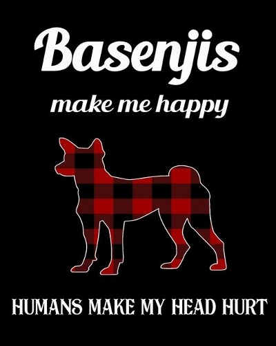 Basenjis Make Me Happy Humans Make My Head Hurt: Dog Breed Notebook 2020 Monthly Planner Dated Journal 8" x 10" 110 pages