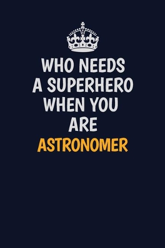Who Needs A Superhero When You Are Astronomer