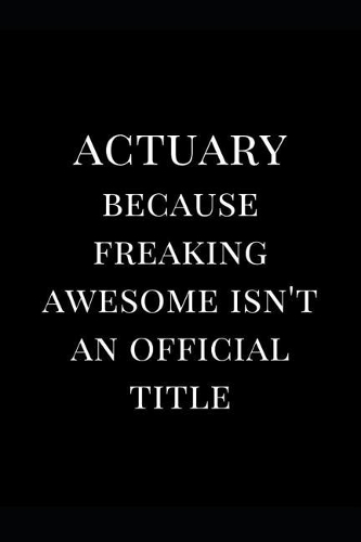 Actuary Because Freaking Awesome Isn't an Official Title