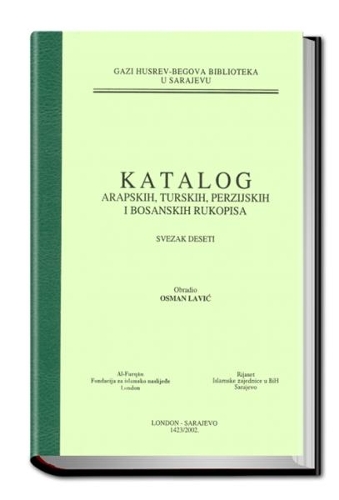 Catalogue of the Arabic, Turkish, Persian and Bosnian Manuscripts in the Ghazi Husrev-Bey Library Sarajevo