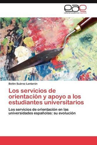 Los servicios de orientación y apoyo a los estudiantes universitarios: (Spanish)
