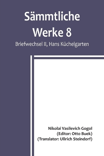 Sämmtliche Werke 8: Briefwechsel II, Hans Küchelgarten; Briefwechsel II / Die Beichte des Dichters / Betrachtungen über die Heilige Liturgie / Jugendschriften / Fragmen