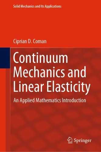 Continuum Mechanics and Linear Elasticity: An Applied Mathematics Introduction(238 Solid Mechanics and Its Applications)