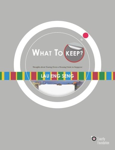 What To Keep?: Thoughts about Tearing Down a Housing Estate in Singapore(Exactly Foundation Photography Series)