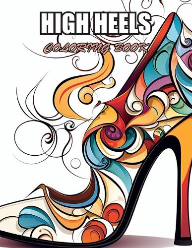 High Heels Coloring Book: Amazing Coloring Pages for Stress Relief & Relaxation