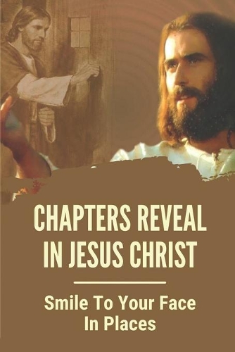 Chapters Reveal In Jesus Christ: Smile To Your Face In Places: The Teaching Of The Epistle To The Hebrews