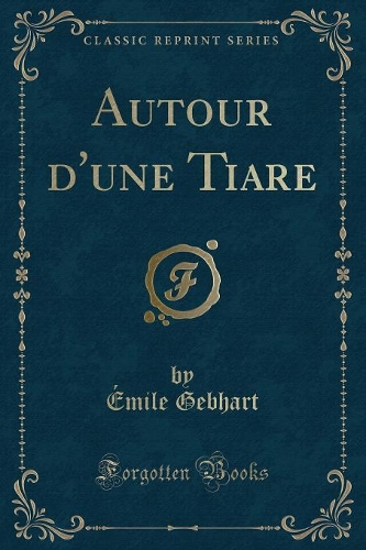 Autour d'Une Tiare (Classic Reprint)
