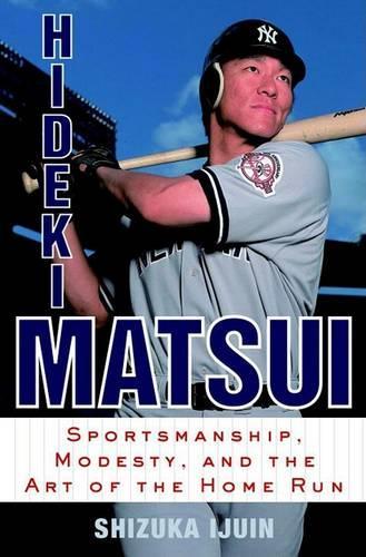 Hideki Matsui: Sportsmanship, Modesty, and the Art of the Home Run