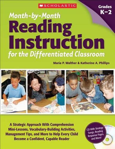 Month-By-Month Reading Instruction for the Differentiated Classroom: A Systematic Approach with Comprehension Mini-Lessons, Vocabulary-Building Activities, Management Tips, and More to Help Every Child Become a Confid