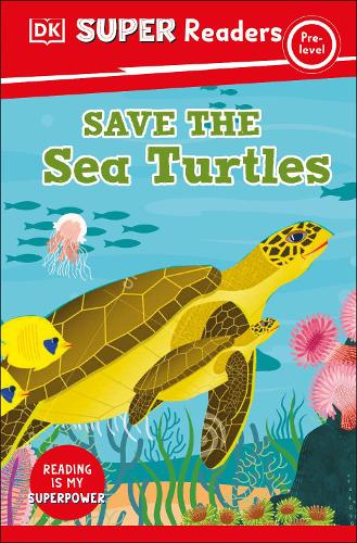 DK Super Readers Pre-Level Save the Sea Turtles: (DK Super Readers)