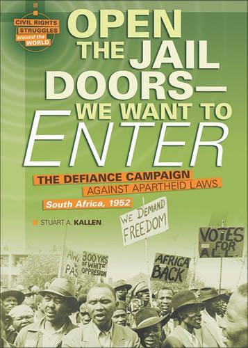 Open the Jail Doors--We Want to Enter: The Defiance Campaign Against Apartheid Laws, South Africa, 1952(Civil Rights Struggles Around the World)