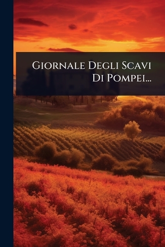 Giornale Degli Scavi Di Pompei...