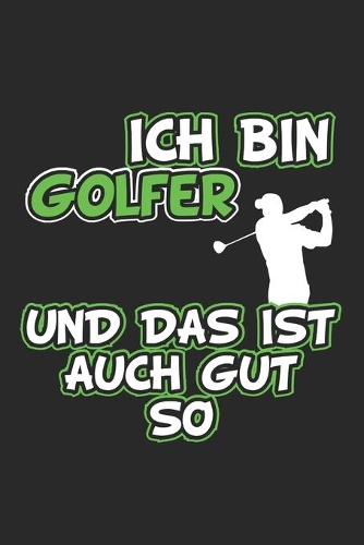 Ich bin Golfer und das ist auch gut so