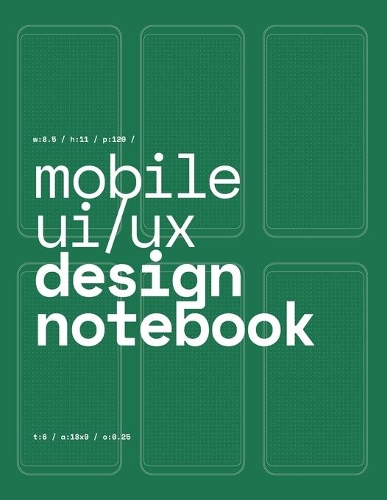 Mobile UI/UX Design Notebook: (Green) User Interface & User Experience Design Sketchbook for App Designers and Developers - 8.5 x 11 / 120 Pages / Dot Grid(5 Mobile Ui/UX Design Notebook)
