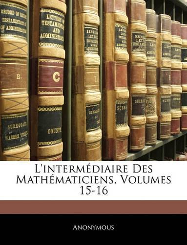 L'intermédiaire Des Mathématiciens, Volumes 15-16