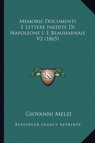 Memorie-Documenti E Lettere Inedite Di Napoleone I. E Beauharnais V2 (1865)
