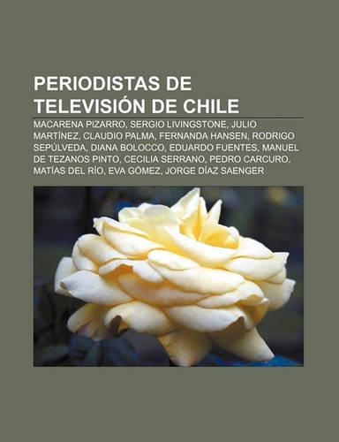 Periodistas de Television de Chile: Macarena Pizarro, Sergio Livingstone, Julio Martinez, Claudio Palma, Fernanda Hansen, Rodrigo Sepulveda(Spanish)