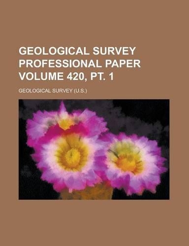 Geological Survey Professional Paper Volume 420, PT. 1