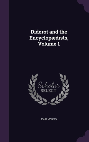 Diderot and the Encyclopædists, Volume 1: (English)