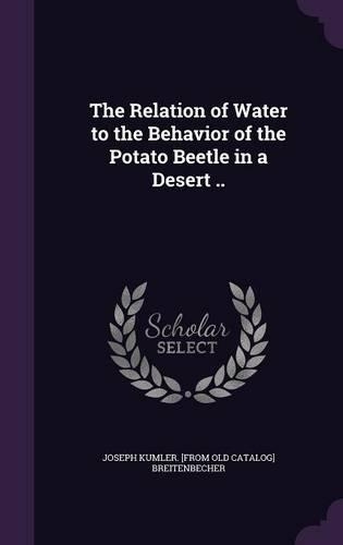 The Relation of Water to the Behavior of the Potato Beetle in a Desert ..: (English)