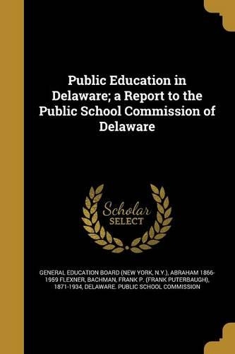 Public Education in Delaware; a Report to the Public School Commission of Delaware