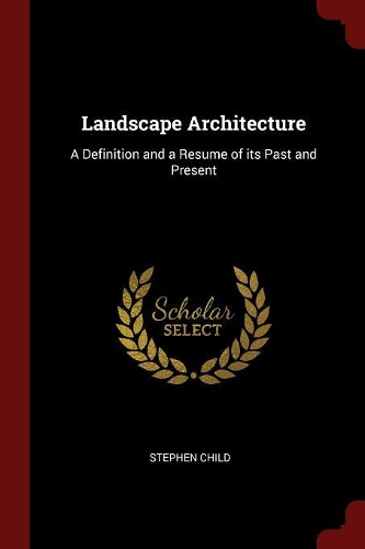 Landscape Architecture: A Definition and a Resume of its Past and Present