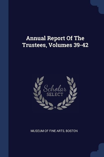 Annual Report Of The Trustees, Volumes 39-42