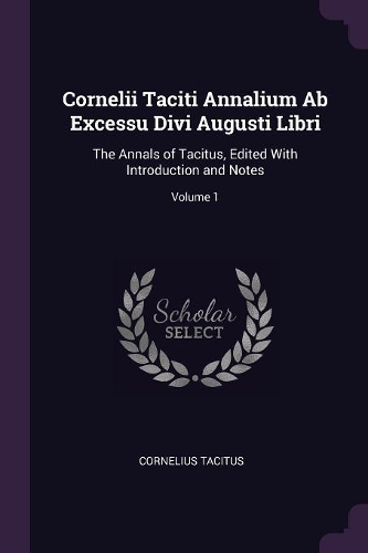 Cornelii Taciti Annalium Ab Excessu Divi Augusti Libri