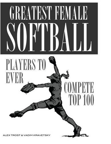 Greatest Female Softball Players to Ever Compete Top 100
