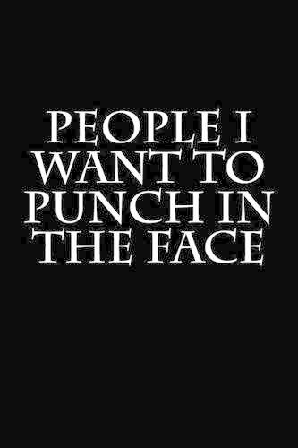 People I Want to Punch in the Face
