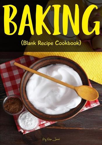 Baking: Blank Recipe Journal Cookbook