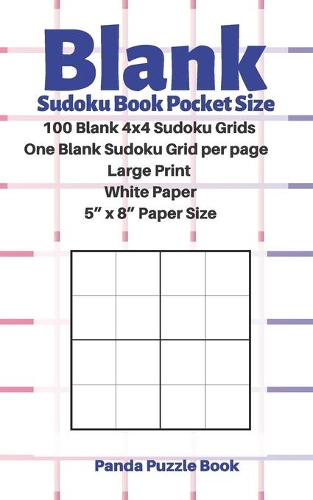 Blank Sudoku Book Pocket Size- 100 Blank 4x4 Sudoku Grids - One Blank Sudoku Grid per page - Large Print White Paper - 5" x 8" Paper Size