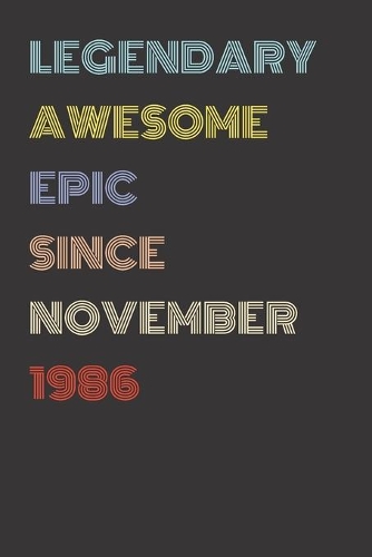 Legendary Awesome Epic Since November 1986 - Birthday Gift For 33 Year Old Men and Women Born in 1986: Blank Lined Retro Journal Notebook, Diary, Vintage Planner