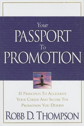 Your Passport to Promotion: 11 Principles to Accelerate Your Career and Secure the Promotion You Deserve