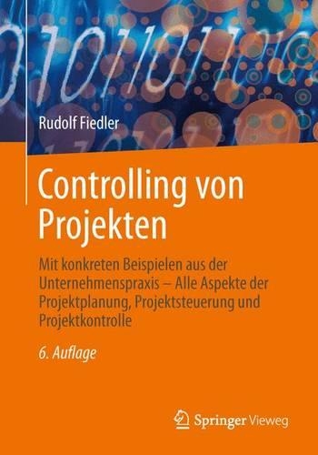 Controlling Von Projekten: Mit Konkreten Beispielen Aus Der Unternehmenspraxis - Alle Aspekte Der Projektplanung, Projektsteuerung Und Projektkontrolle