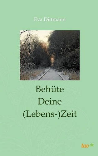 Behüte Deine (Lebens-)Zeit