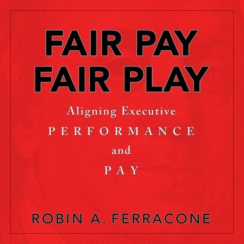 Fair Pay, Fair Play: Aligning Executive Performance and Pay
