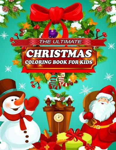 The Ultimate Christmas Coloring Book For Kids