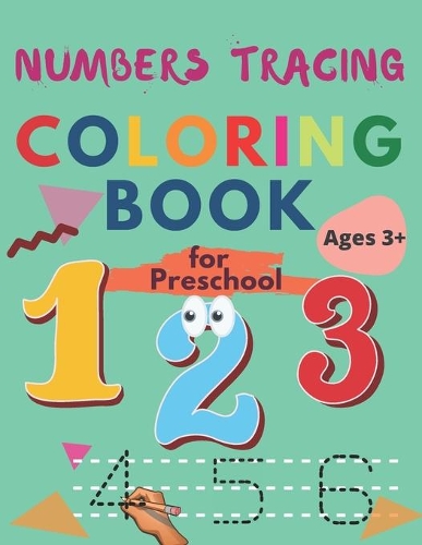 Numbers Tracing Coloring Book For Preschool and Ages 3-5: Practice Writing Numbers For Kids, Number Tracing Book