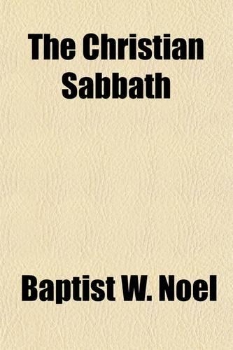 The Christian Sabbath; Considered in Its Various Aspects