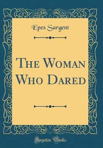 The Woman Who Dared (Classic Reprint)